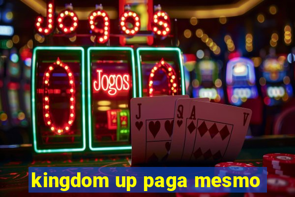 kingdom up paga mesmo